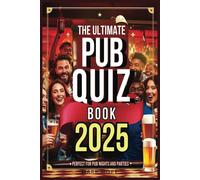The Ultimate Pub Quiz Book 2025 : Perfect For Pub Nights And Parties!: Test Your General Knowledge Either In The Pub Or At Home