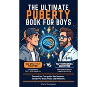 The Ultimate Puberty Book for Boys - Everything He Needs to Know to Grow Up with Confidence: The Essential Boy's Guide to Growing Up: Navigating Body ... Social Media, and Healthy Relationships