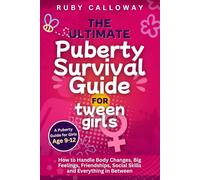 The Ultimate Puberty Survival Guide for Tween Girls: How To Handle Body Changes, Big Feelings, Friendships, Social Skills, And Everything In Between