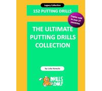 The Ultimate Putting Drills Collection: 152 Legacy Golf Drills