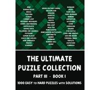 The Ultimate Puzzle Collection - Part 3 of 4, Book 1: 1000 Easy to Hard Logic Puzzles with Solutions - Pencil Puzzles for Adults