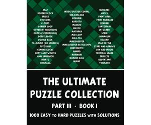 The Ultimate Puzzle Collection - Part 3 of 4, Book 1: 1000 Easy to Hard Logic Puzzles with Solutions - Pencil Puzzles for Adults