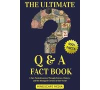 The Ultimate Q&A Fact Book: A Fact-Packed Journey Through Science, History, and the Strangest Corners of Our World