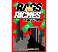 The Ultimate Rags-to-Riches Journey: Essential Tips To Become a Self-Made Millionaires. inspiring stories of those who turned adversity into triumph The Ultimate Rags-to-Riches Journey