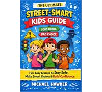 The Ultimate Raise Children Street-Smart Guide for Kids 6-9: Fun, Easy Lessons to Help Kids Stay Safe, Make Smart Choices, Build Confidence, and Handle Everyday Situations