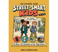The Ultimate Raise Street-Smart Kids Comic Edition: 66 Real-Life Situations in Full-Page Comics | Spot Warning Signs | Set Boundaries | Resist Peer Pressure and Know What to Say
