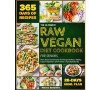 THE ULTIMATE RAW VEGAN DIET COOKBOOK FOR SENIORS: Plant-Based and Enzyme-Rich Recipes to Boost Vitality, Support Digestion, and Promote Longevity Naturally
