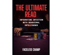 The Ultimate Read - Integrating Intuition with Behavioral Intelligence: A Strategic Guide to Reading People, Not Just Hands