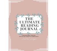 The Ultimate Reading Journal: A Readers Companion for Bookworms, Writers & Social Platform Butterfly