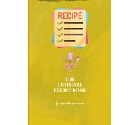 The Ultimate Recipe Book: A Personal Cookbook to Write and Organize Your Favorite Recipes
