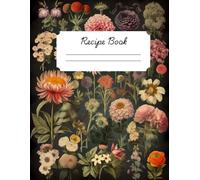 The Ultimate Recipe Journal: A Personalized Cookbook for Your Culinary Creations: Record, Organize, and Perfect Your Favorite Recipes with Ease