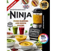 The Ultimate Recipes book of Ninja Foodi Blender and Soup Maker: Master Your Kitchen with More Than 160 Easy, Delicious & Illustrated Recipes ... Frozen Drinks, Sauces, Dips & Much More