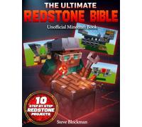 The Ultimate Redstone Bible: A Complete Unofficial Guide to Mastering Redstone Basics, Logic, and Components, Plus 10 Step-by-Step Projects from Beginner to Master Engineer