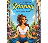 The Ultimate Relaxing Colouring Book: Relax Unwind and Escape into Beautiful Illustrations designed mindful moments