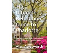 The Ultimate Relocation Guide to Charlotte: What out-of-state-Buyers Need to Know Before Moving to the Charlotte Region