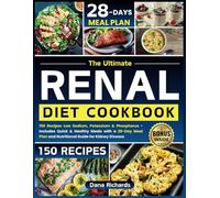 The Ultimate Renal Diet Cookbook: 150 Recipes Low Sodium, Potassium & Phosphorus - Includes Quick & Healthy Meals with a 28-Day Meal Plan and Nutritional Guide for Kidney Disease