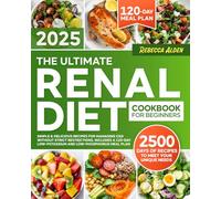 The Ultimate Renal Diet Cookbook for Beginners: Simple & Delicious Recipes for Managing CKD Without Strict Restrictions | Includes a 120-Day Low-Potassium and Low-Phosphorus Meal Plan