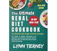THE ULTIMATE RENAL DIET COOKBOOK FOR SENIORS WITH STAGE 3 KIDNEY DISEASE: 70+ Quick & Simple Nourishing Low-Sodium & Low-Potassium Recipes with 30-Day Meal Plan to Naturally Boost Kidney Health