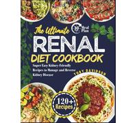THE ULTIMATE RENAL DIET COOKBOOK: Super Easy Kidney-Friendly Recipes to Manage and Reverse Kidney Disease