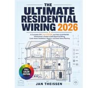 The Ultimate Residential Wiring 2026: A Complete DIY, FULL-COLOR, and FULLY ILLUSTRATED Homeowner’s Guide to Safe Electrical Wiring, Code-Aware Installation, Repairs, and Smart Home Planning