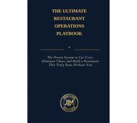 The Ultimate Restaurant Operations Playbook: The Complete SOP System for Running a High-Performance, Profitable & World-Class Restaurant