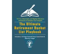 The Ultimate Retirement Bucket List Playbook: 101 Fun, Meaningful, and Slightly Ridiculous Adventures to Kickstart Your Freedom | Includes a 10-Page Farewell Party Guest Book & Memory Ledger