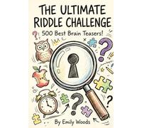 The Ultimate Riddle Challenge: 500 Best Brain Teasers, Trick Questions, and Logic Puzzles for Kids Ages 8-12 and the Whole Family