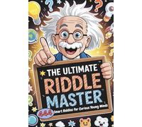 The Ultimate Riddle Master: 444 Smart Riddles for Curious Young Minds