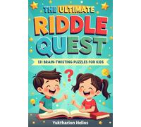 THE ULTIMATE RIDDLE QUEST: 131 Brain-Twisting Puzzles for Kids