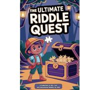 The Ultimate Riddle Quest: A Collection of More Than 150 Fun and Educational Riddles For Kids: Including Fun "What am I?" Educational Themed Riddles and More! (Ages 4-10)