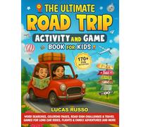 The Ultimate Road Trip Activity and Game Book For Kids: 170+ Fun Puzzles, Word Searches, Coloring Pages, Road Sign Challenges & Travel Games for Long Car Rides, Flights & Family Adventures