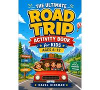The Ultimate Road Trip Activity Book for Kids Ages 6-12: 100+ Screen-Free Puzzles, Games & Creative Activities: Mazes, Sudoku, Word Search & More to Keep Kids Happy & Busy on Every Road Trip