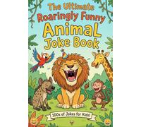 The Ultimate Roaringly Funny Animal Joke Book: Side-Splitting Jokes for Animal-Loving Kids