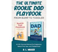 The Ultimate Rookie Dad Playbook: From Bump to Toddler: A 2-in-1 Survival Manual for Pregnancy, Baby's First Year, and Toddlerhood