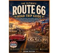 The Ultimate Route 66 Road Trip Guide: Discover Hidden Attractions, Historic Motels, Legendary Diners, Scenic Detours, and Step-by-Step Travel Itineraries for America’s Mother Road