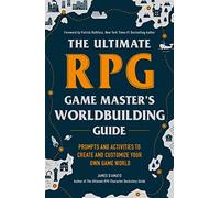 The Ultimate RPG Game Master's Worldbuilding Guide: Prompts and Activities to Create and Customize Your Own Game World
