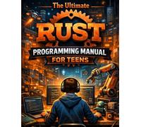 The Ultimate Rust Programming Manual for Teens