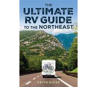 The Ultimate RV Guide to the Northeast A Guide to More Than 200 of the Region's Greatest RV Adventures - Keith Guise - Globe Pequot - ebook (ePub) - Livre