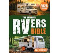The Ultimate RVers Bible: Enjoy Stress-Free RV Travel to America’s Most Scenic Campgrounds & Along the Safest Routes with Step-by-Step Planning for Confident Journeys Without Second-Guessing