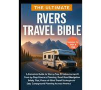 The Ultimate RVers Travel Bible: A Complete Guide to Worry-Free RV Adventures with Step-by-Step Itinerary Planning, Rural Road Navigation, Safety ... & Easy Campground Planning Across America