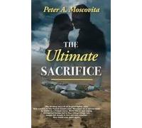 The Ultimate Sacrifice Paperback Book By Peter Moscovita