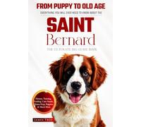 The Ultimate Saint Bernard Big Guide: Everything You Will Ever Need To Know About The Saint Bernard Book