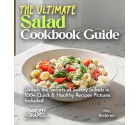 The Ultimate Salad Cookbook Guide: Dive into 100+ Vibrant Recipes, Pictures Included for Every Mouthwatering Dish