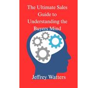 The Ultimate Sales Guide to Understanding the Buyers Mind