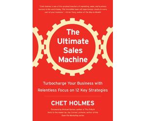 The Ultimate Sales Machine: Turbocharge Your Business with Relentless Focus on 12 Key Strategies