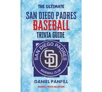 The Ultimate San Diego Padres Baseball Trivia Guide: A Complete Baseball Quiz Book Packed with Surprising Stats and Stories