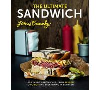 The Ultimate Sandwich: 100 Classic Sandwiches, from Reuben to Po'boy and