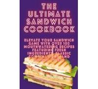 The Ultimate Sandwich Cookbook