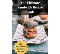 The Ultimate Sandwich Recipe Book
