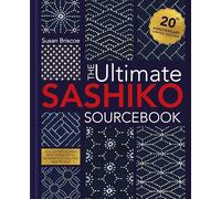 The Ultimate Sashiko Sourcebook: Collector's Edition With 12 New Stitch Patterns Plus Exclusive New Project